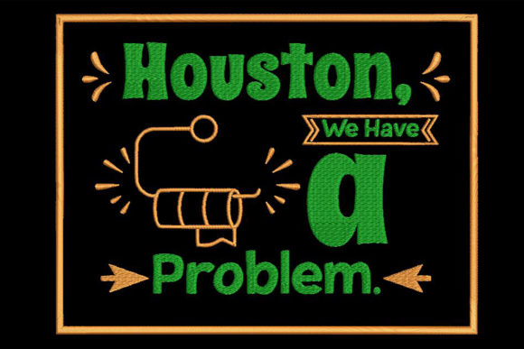 Houston, We Have a Problem Embroidery Design